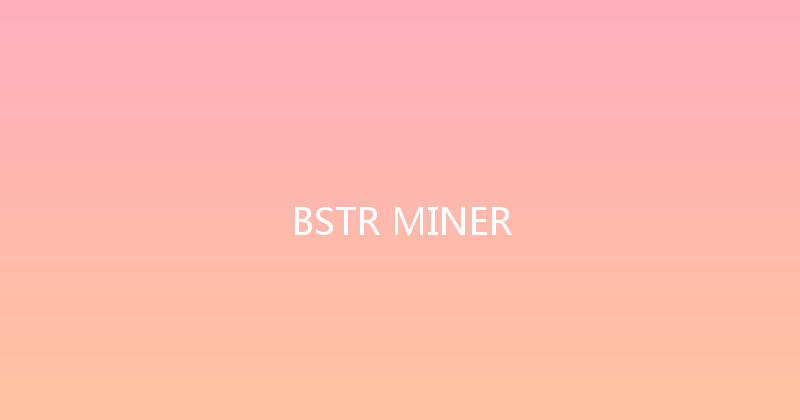 BSTR MINER 