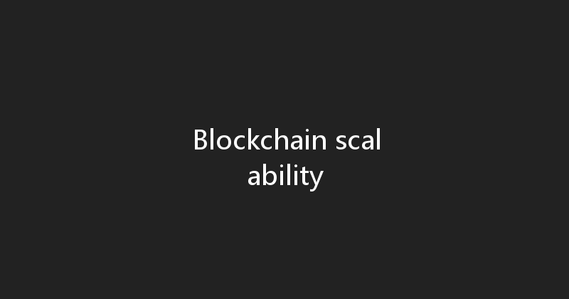 Blockchain scalability 