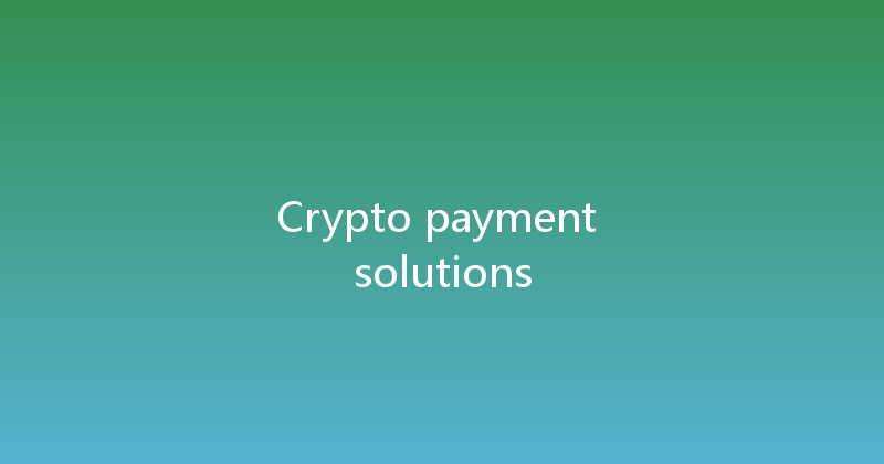 Crypto payment solutions 