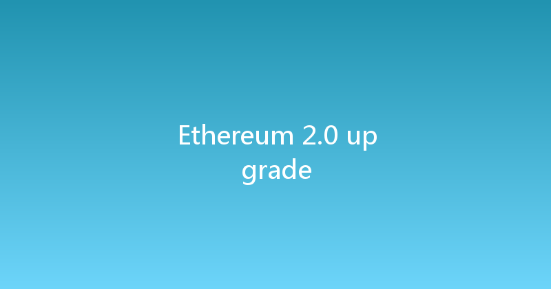 Ethereum 2.0 upgrade 