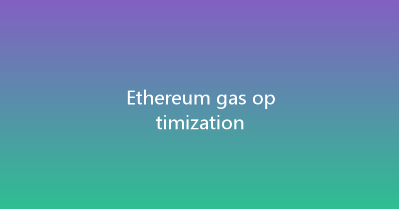 Ethereum gas optimization 