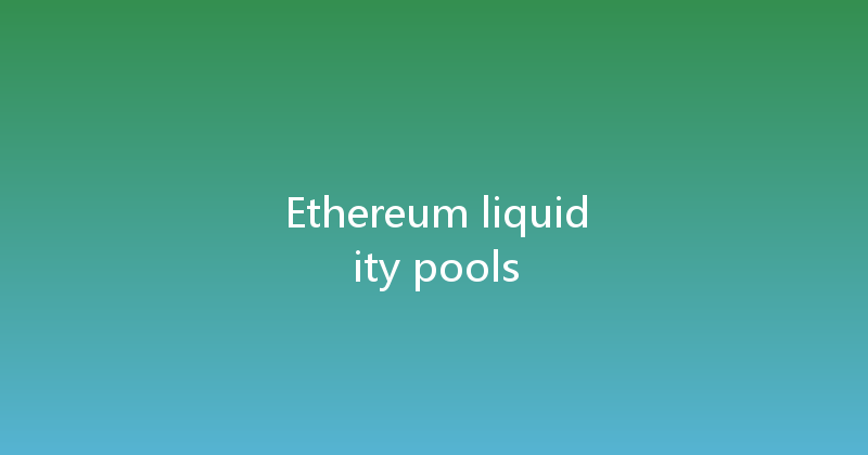 Ethereum liquidity pools 