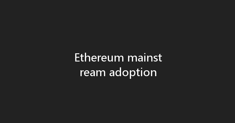 Ethereum mainstream adoption 
