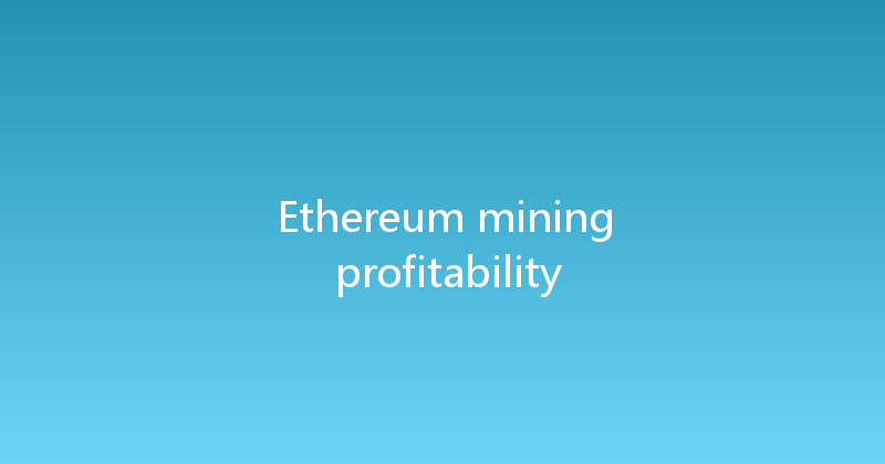 Ethereum mining profitability 