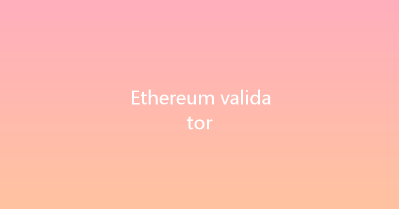Ethereum validator 