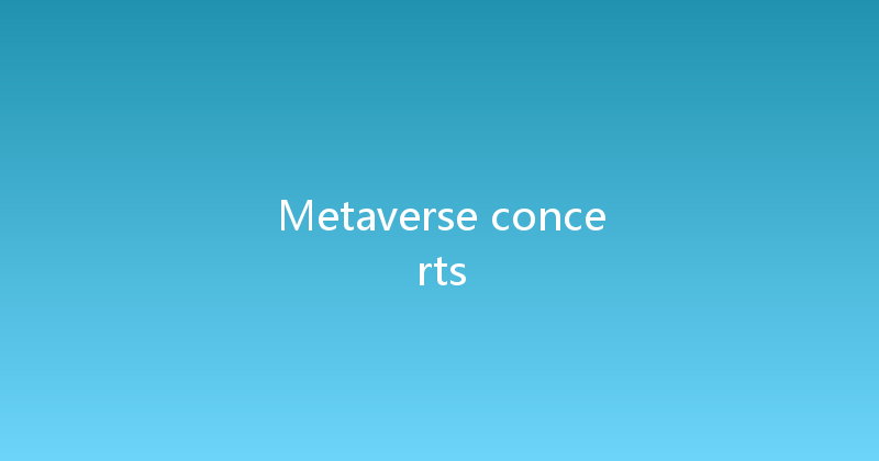 Metaverse concerts 
