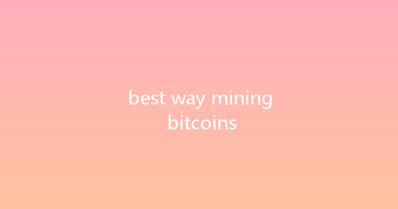 best way mining bitcoins 