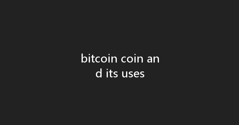 bitcoin coin and its uses 