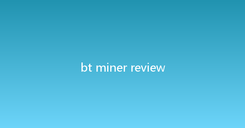 bt miner review 