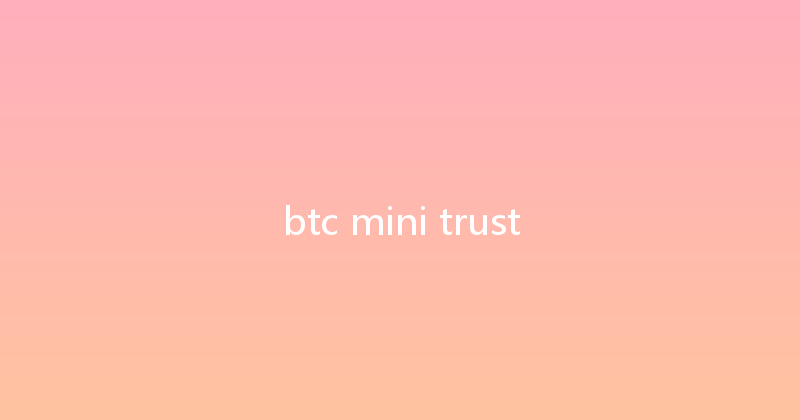 btc mini trust 