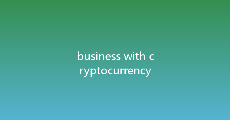 business with cryptocurrency 