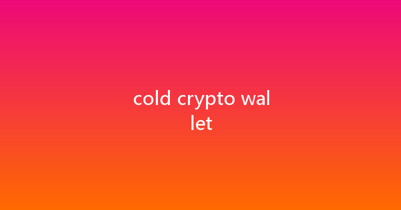 cold crypto wallet 
