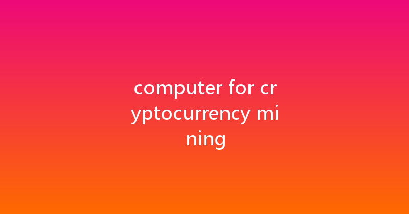 computer for cryptocurrency mining 