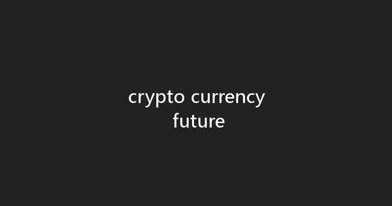 crypto currency future 
