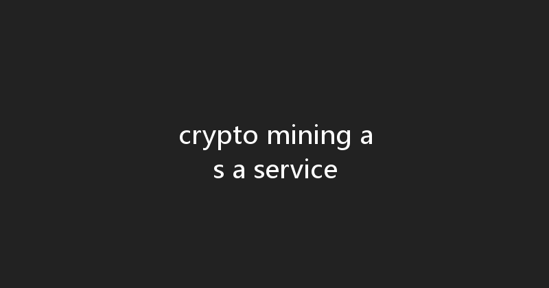 crypto mining as a service 