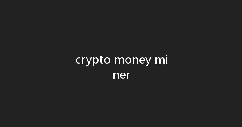 crypto money miner 
