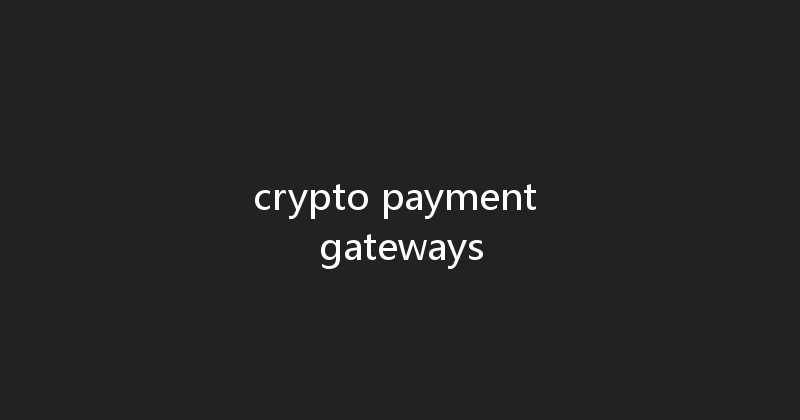 crypto payment gateways 