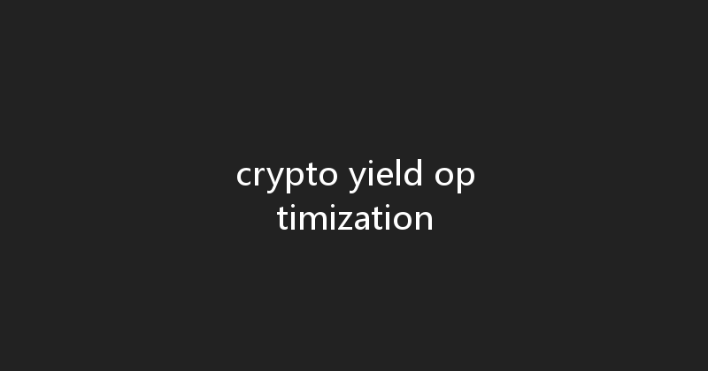 crypto yield optimization 