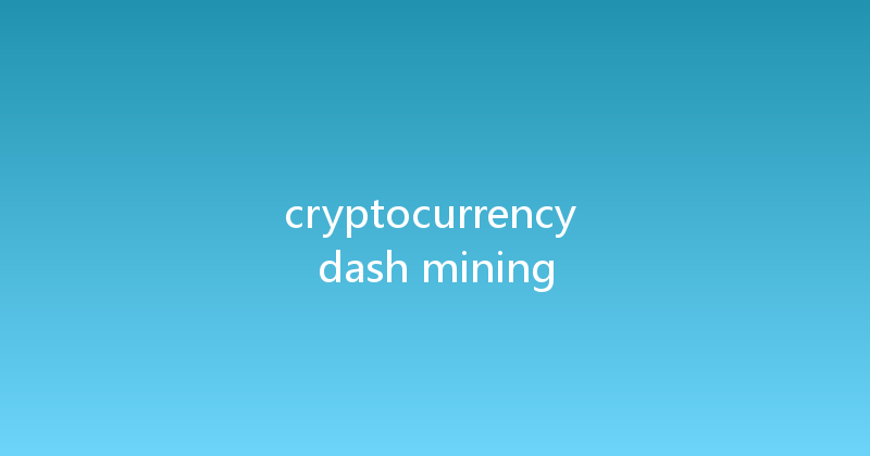cryptocurrency dash mining 