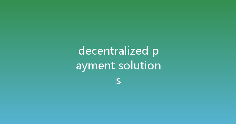 decentralized payment solutions 