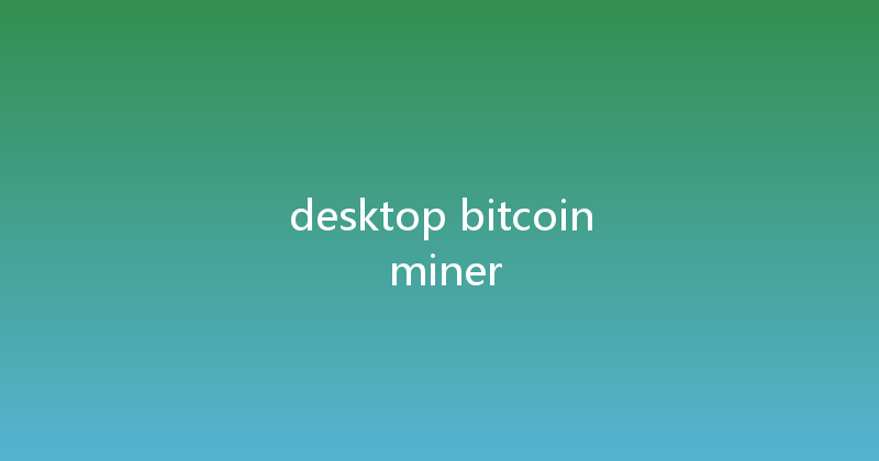 desktop bitcoin miner 