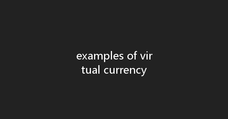 examples of virtual currency 
