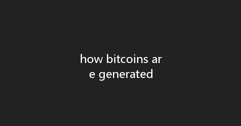 how bitcoins are generated 