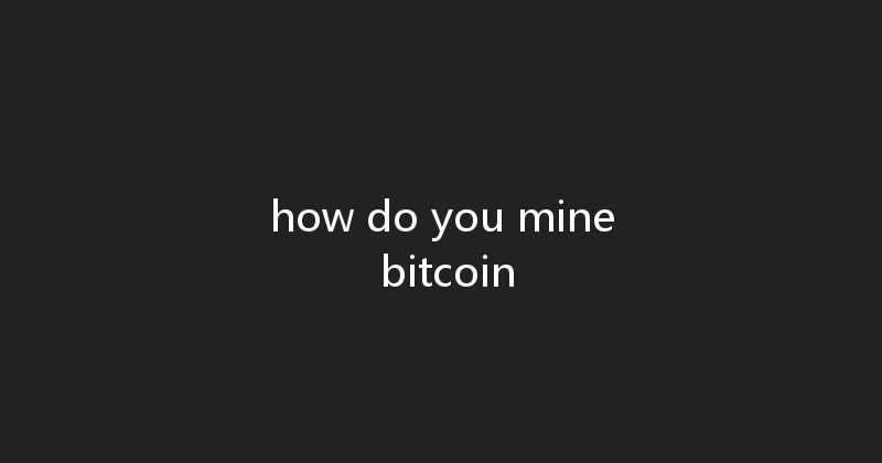 how do you mine bitcoin 