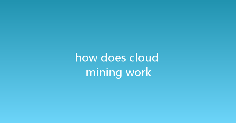 how does cloud mining work 