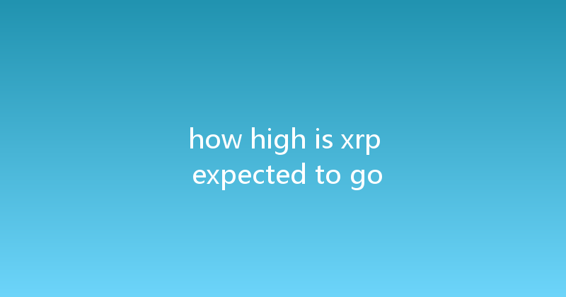 how high is xrp expected to go 