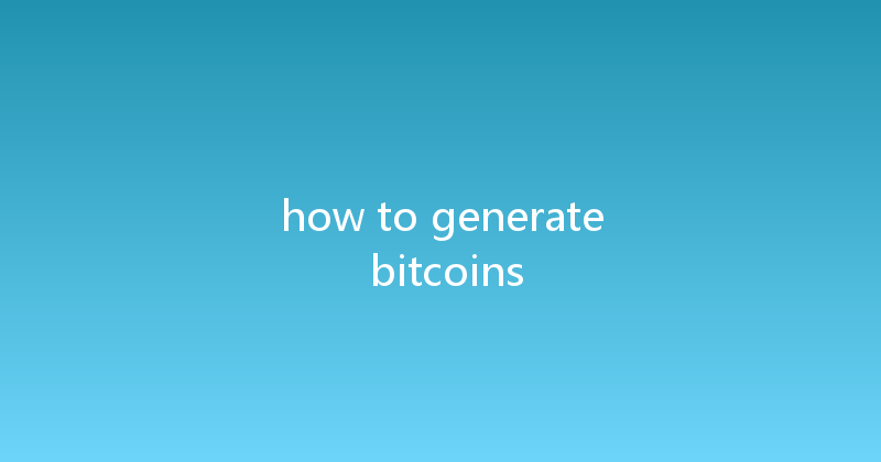 how to generate bitcoins 