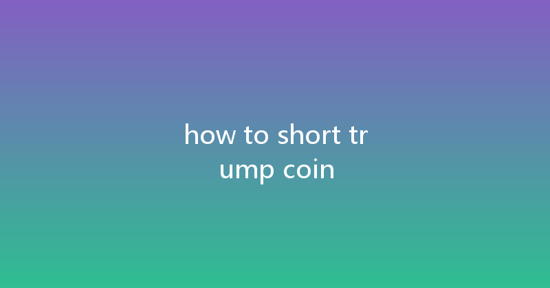 how to short trump coin 