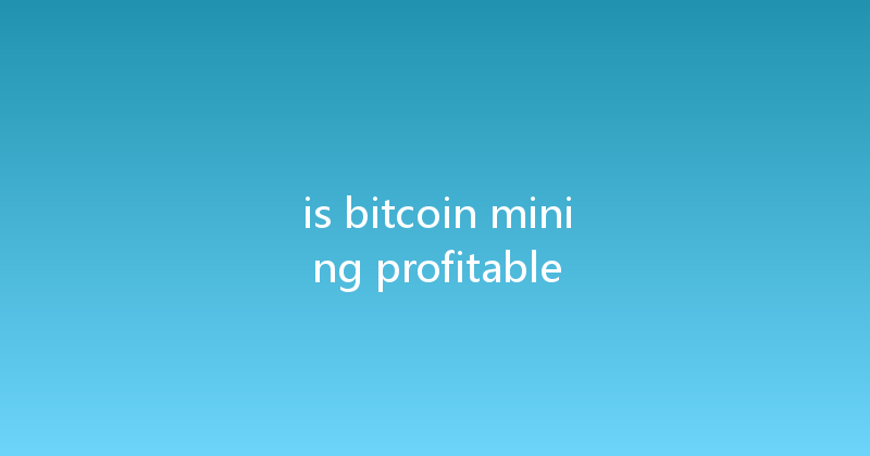 is bitcoin mining profitable 