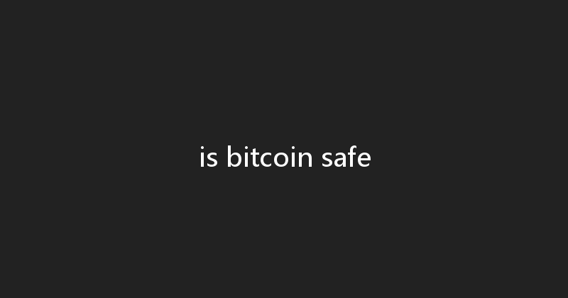 is bitcoin safe 