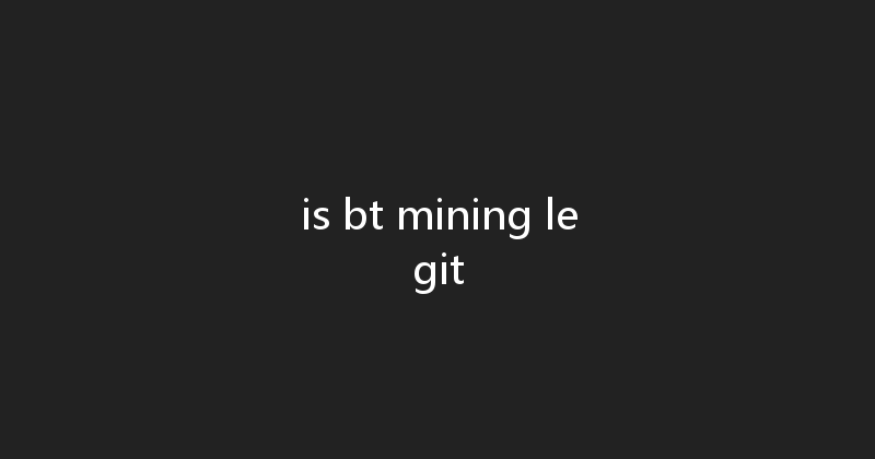 is bt mining legit 