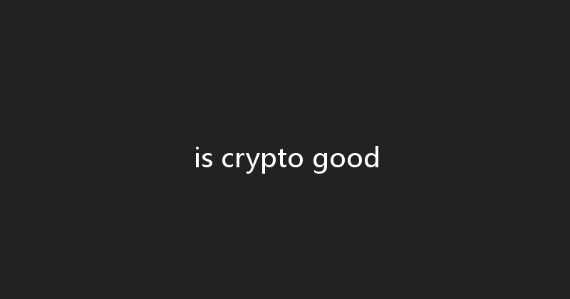 is crypto good 