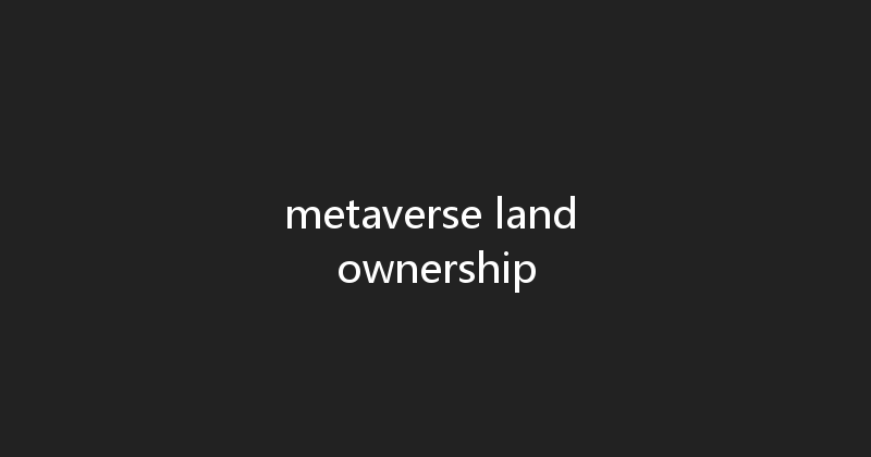 metaverse land ownership 