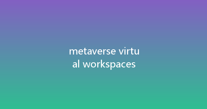 metaverse virtual workspaces 