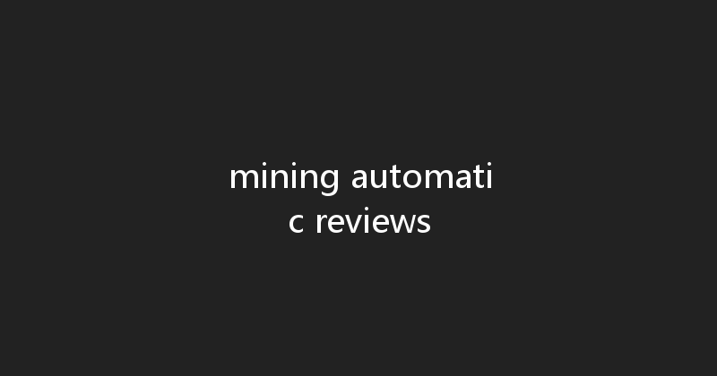 mining automatic reviews 