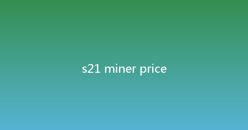 s21 miner price 
