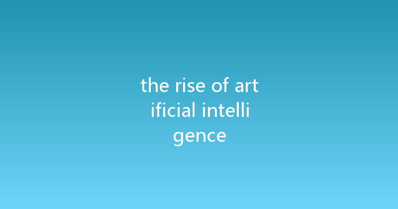 the rise of artificial intelligence 