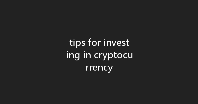 tips for investing in cryptocurrency 