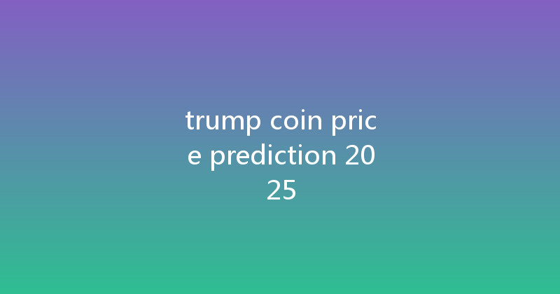 trump coin price prediction 2025 