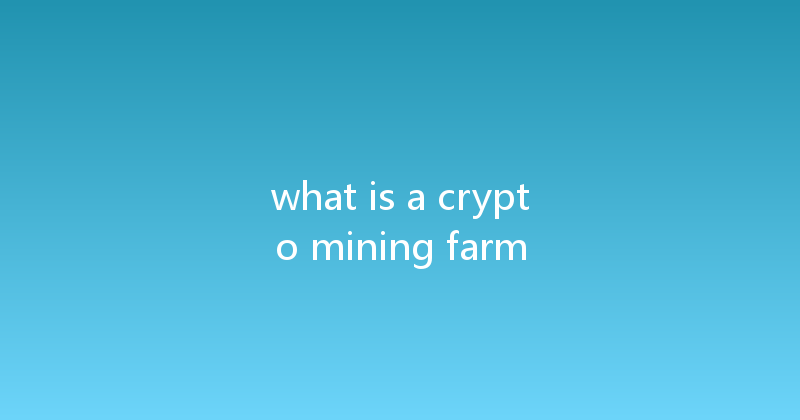 what is a crypto mining farm 