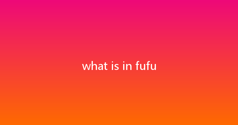 what is in fufu 