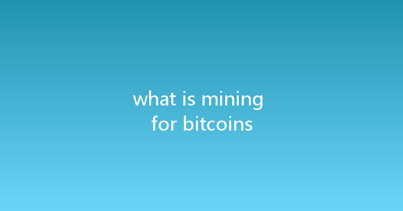 what is mining for bitcoins 