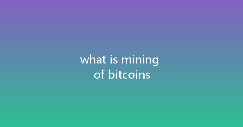 what is mining of bitcoins 