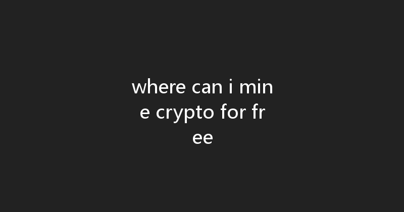 where can i mine crypto for free 
