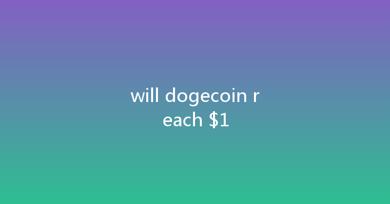 will dogecoin reach $1 